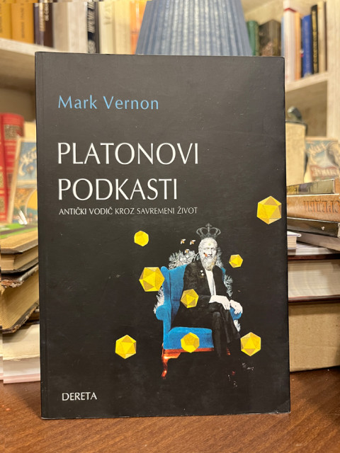 Platonovi podkasti / antički vodič kroz savremeni život - Mark Vernon