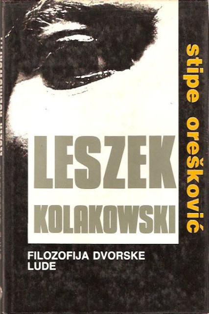 Stipe Oreskovic - Leszek Kolakowski filozofija dvorske lude