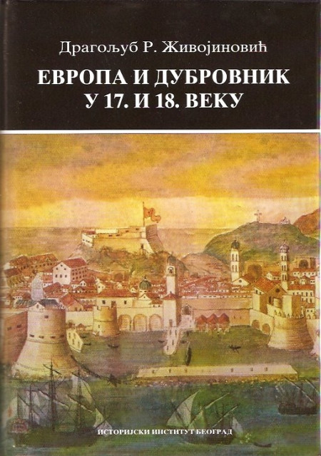 Dragoljub R. Zivojinovic - Evropa i Dubrovnik u 17. i 18. veku