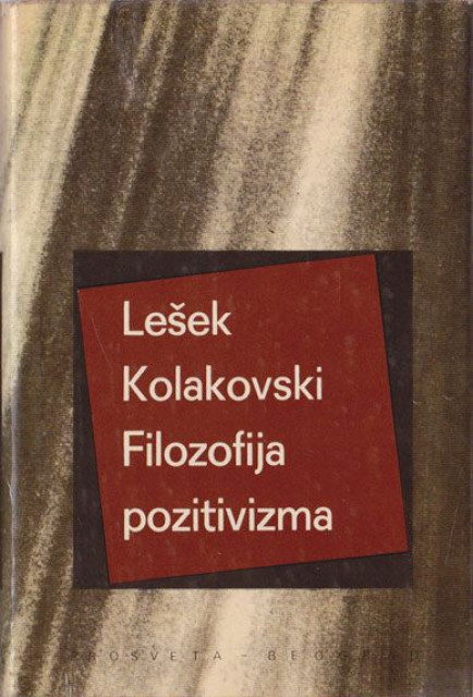 Filozofija pozitivizma - Lesek Kolakovski