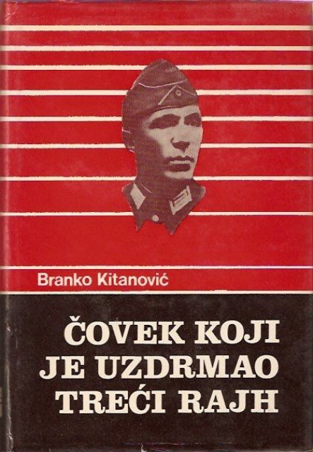 Branko Kitanovic - Covek koji je uzdrmao Treci Rajh