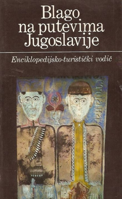 Blago na putevima Jugoslavije - Enciklopedijsko-turisticki vodic