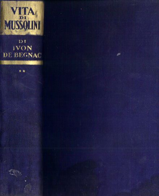 Vita di Benito Mussolini "La strada verso il popolo" - Ivon de Begnac, 1940