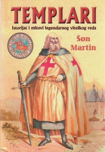 Templari - istorija i mitovi čuvenog viteškog reda - Šon Martin