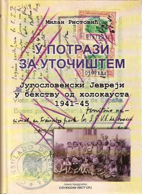 U potrazi za utocistem. Jugoslovenski Jevreji u bekstvu od holokausta 1941-1945 - Milan Ristovic