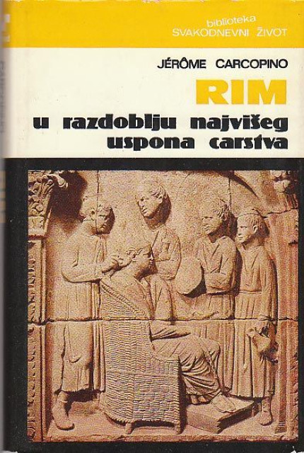 Rim u razdoblju najviseg uspona carstva - J. Carcopino