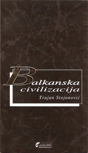 Balkanska civilizacija - Trajan Stojanovic