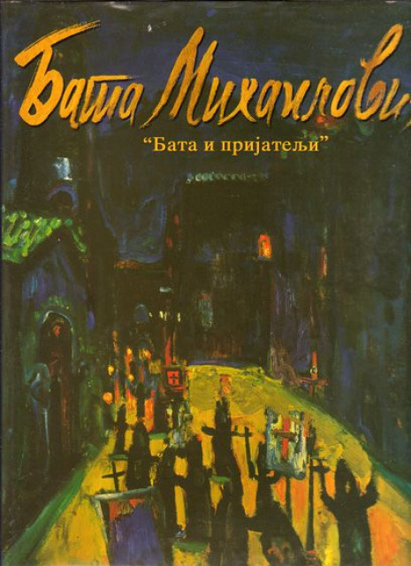 Bata Mihailovic - Bata i prijatelji (Monografija)