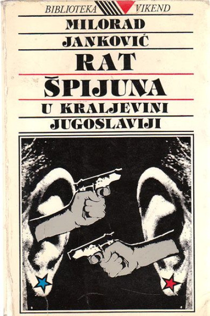 Rat spijuna u Kraljevini Jugoslaviji - Milorad Jankovic Rat spijuna u Kraljevini Jugoslaviji - Milorad Jankovic