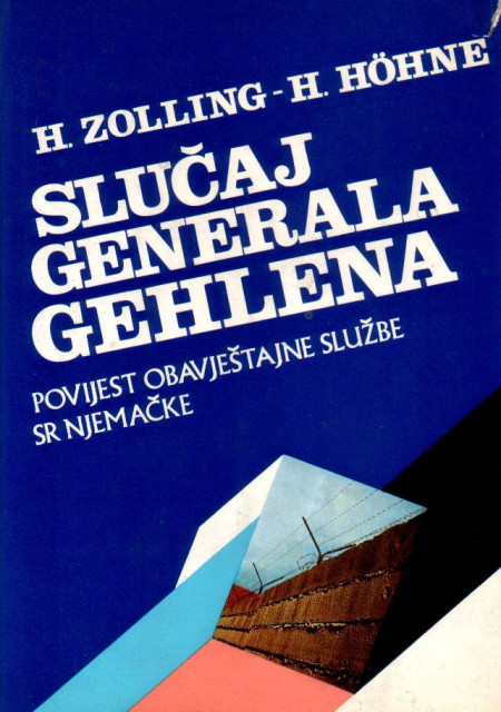 Slučaj generala Gehlena. Povijest obaveštajne službe SR Njemačke - H. Zolling, H. Hohne