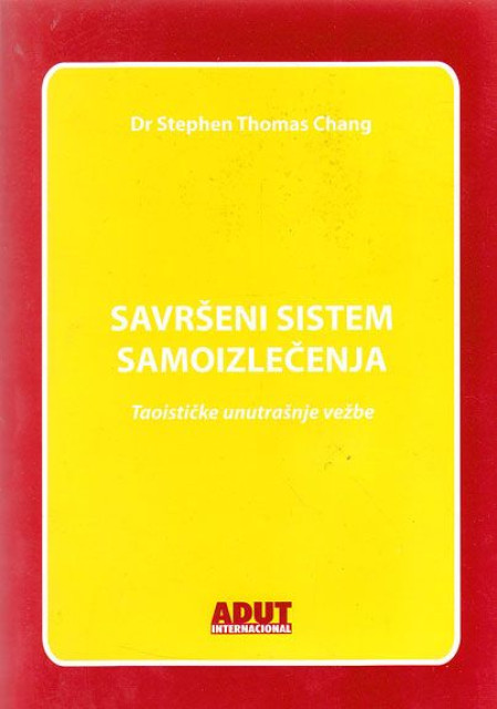 Savrseni sistem samoizlecenja (Taoisticke unutrasnje vezbe) - Dr. Stephen T. Chang