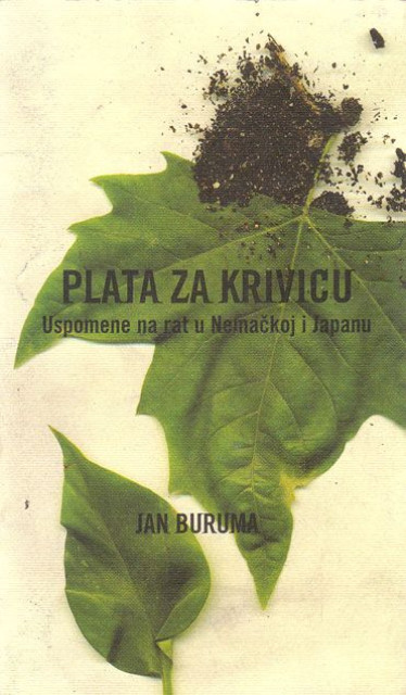 Plata za krivicu (Uspomene na rat u Nemackoj i Japanu) - Jan Buruma