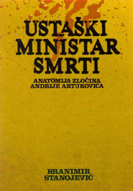 Ustaski ministar smrti (Anatomija zlocina Andrije Artukovica) - Branimir Stanojevic