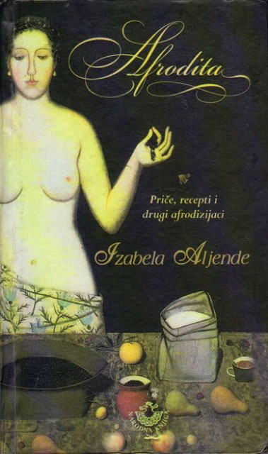 Afrodita, priče, recepti i drugi afrodizijaci - Izabela Aljende