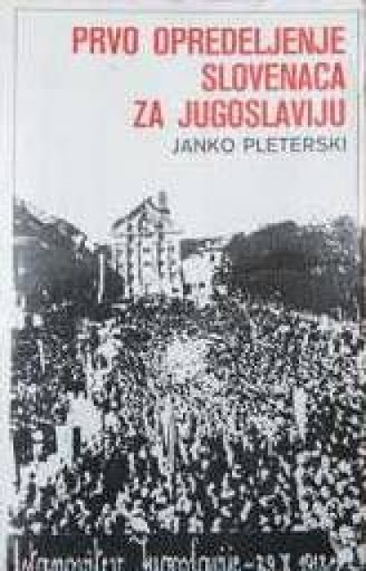 Prvo opredeljenje Slovenaca za Jugoslaviju - Janko Pleterski