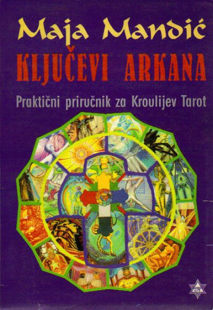 Kljucevi Arkana * Prakticni prirucnik za Kroulijev Tarot - Maja Mandic
