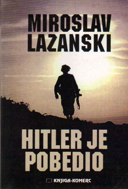 Hitler je pobedio - Miroslav Lazanski