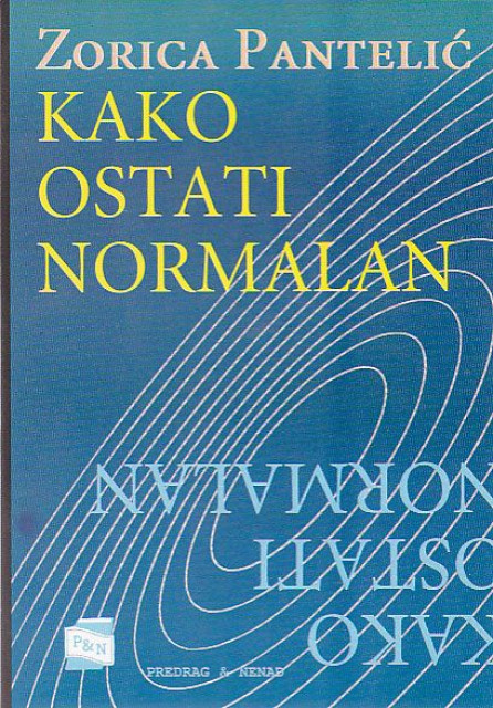 Kako ostati normalan - Zorica Pantelic Kako ostati normalan - Zorica Pantelic