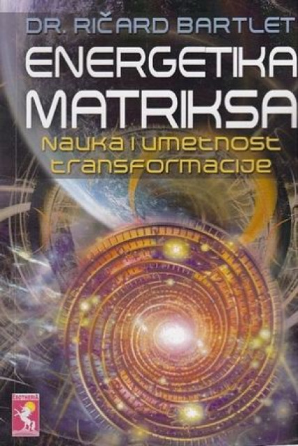 Energetika Matriksa, Nauka i umetnost transformacije - Dr. Ričard Bartlet