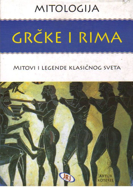 Mitologija Grčke i Rima. Mitovi i legende klasičnog sveta - Artur Koterel