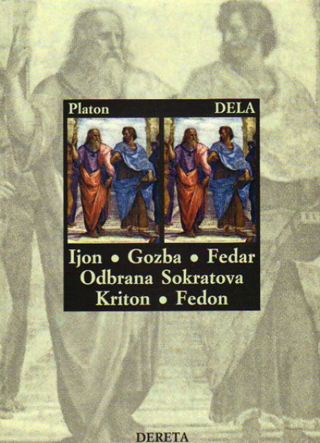 Platon - Dela (Ijon - Gozba - Fedar - Odbrana Sokratova - Kriton - Fedon)