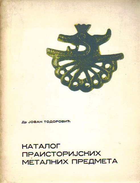 Katalog praistorijskih metalnih predmeta - Dr Jovan Todorović
