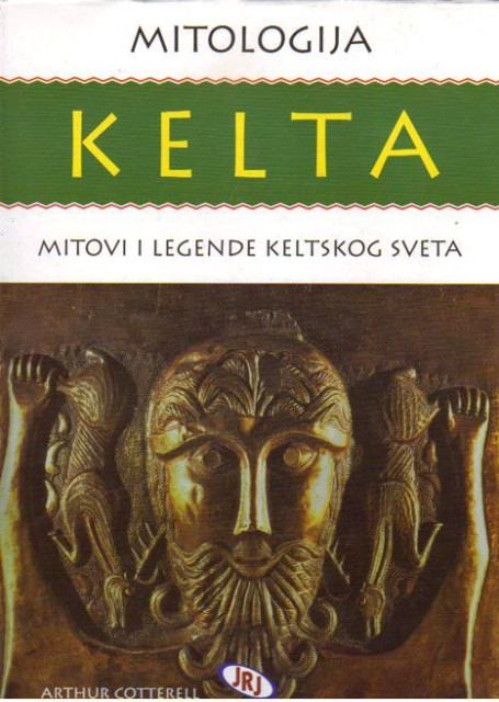 Mitologija Kelta - Mitovi i legende keltskog sveta - Artur Koterel