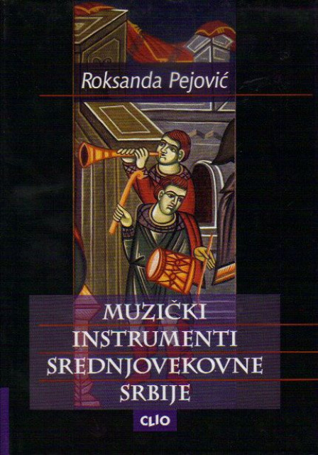 Muzički instrumenti srednjovekovne Srbije - Roksanda Pejović