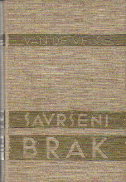 Savrseni brak. Studija o njegovoj fiziologiji i tehnici - Dr Th. H. Van de Velde (1935)