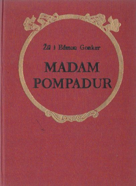 Madam Pompadur - Žil i Edmon de Gonkur