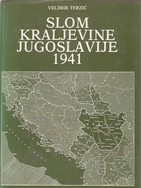 Velimir Terzić : Slom Kraljevine Jugoslavije 1941. Uzroci i posledice poraza 1-2