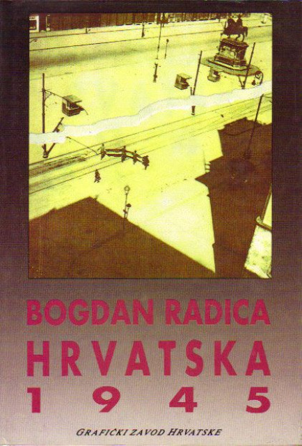 Hrvatska 1945 (Dnevnici) - Bogdan Radica