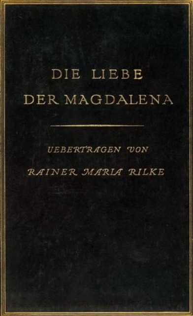 Die Liebe der Magdalena. Ein französischer Sermon - Rainer Maria Rilke