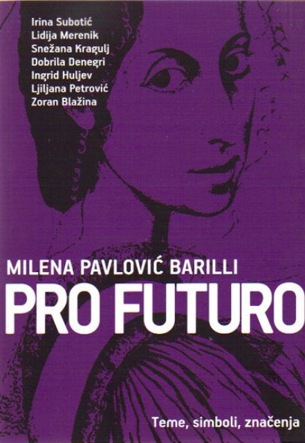 Milena Pavlović Barili PRO FUTURO (teme, simboli, značenja) - grupa autora