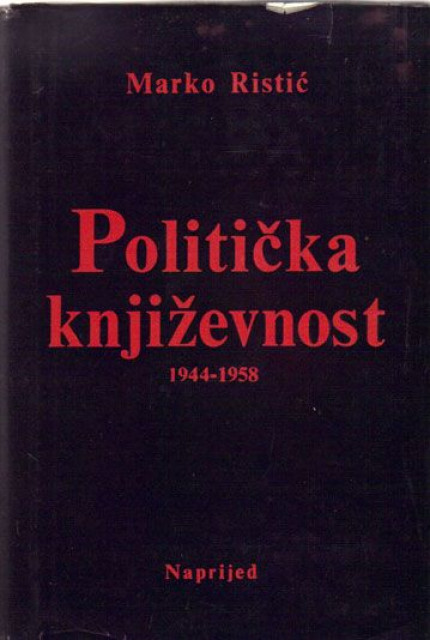 Politička književnost (za ovu Jugoslaviju) 1944-1958 - Marko Ristić
