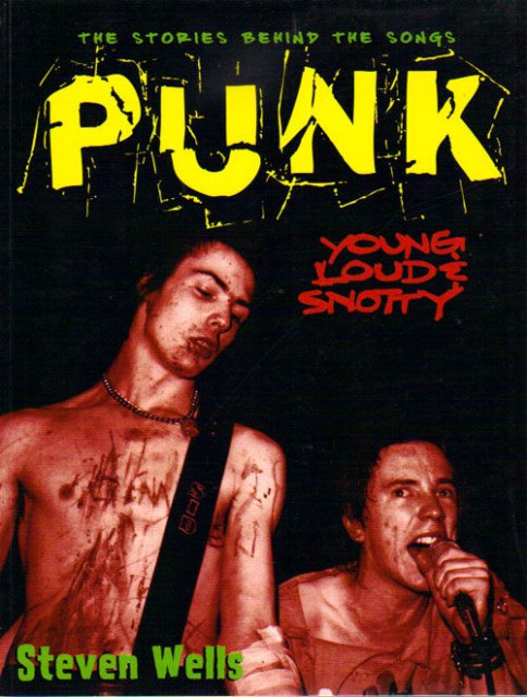 PUNK: Loud, Young and Snotty -- The Stories Behind the Songs - Steven Wells