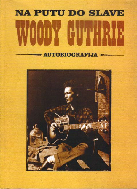 Na putu do slave, autobiografija - Woody Guthrie