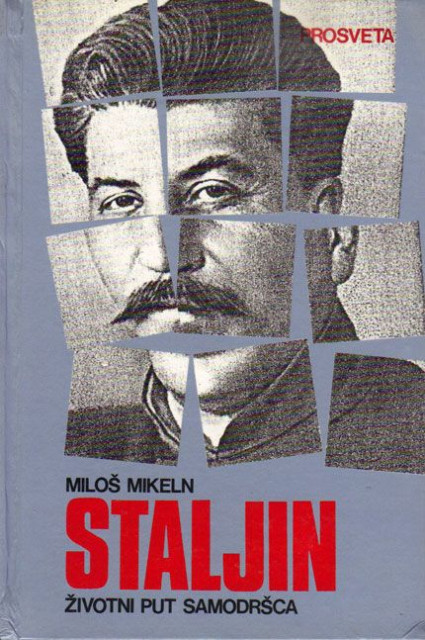 Staljin, zivotni put samodrsca - Milos Mikeln