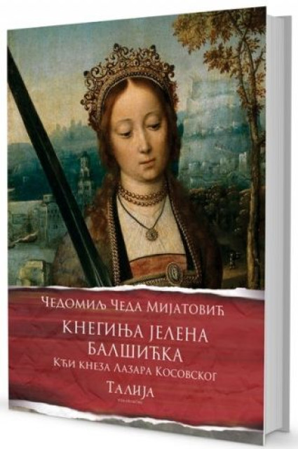 Kneginja Jelena Balšićka : kći kneza Lazara Kosovskog - Čedomilj Mijatović
