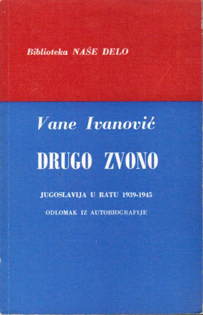 Drugo zvono. Jugoslavija u ratu 1939-1945, odlomak iz autobiografije - Vane Ivanović (London 1979)