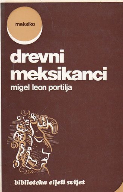 Drevni meksikanci u hronikama i pesmama - Migel Leon Portilja