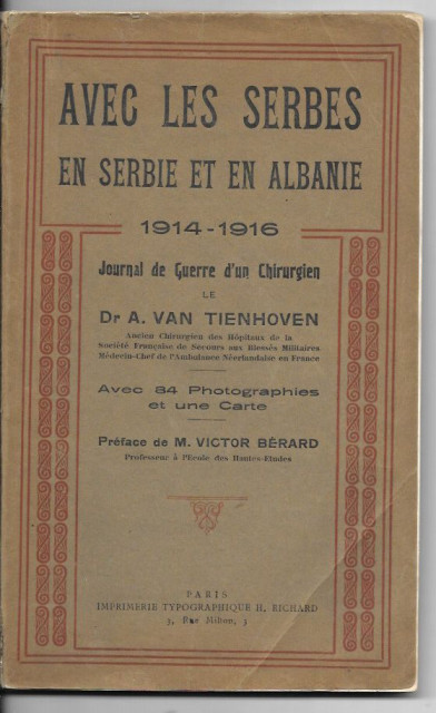 Avec les Serbes en Serbie et en Albanie 1914-1916. Journal de Guerre d&#039;un Chirurgien le Dr Arius van Tienhoven (avec 84 photographies)