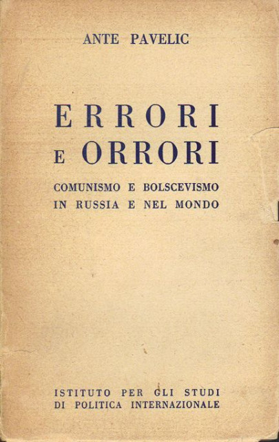Ante Pavelic: Errori e Orrori, comunismo e bolscevismo in Russia e nel mondo 1941