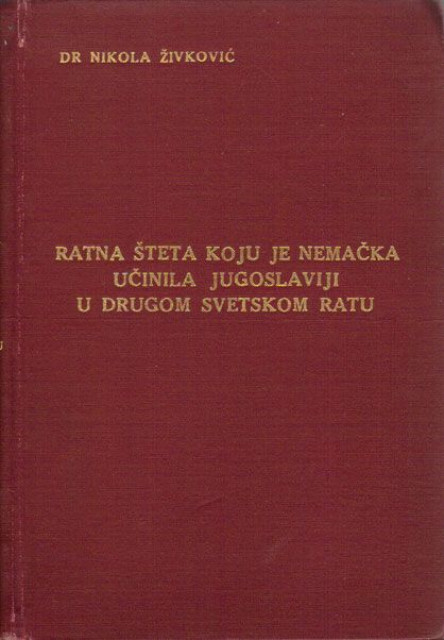 Ratna šteta koju je Nemačka učinila Jugoslaviji u Drugom svetskom ratu - Nikola Živković