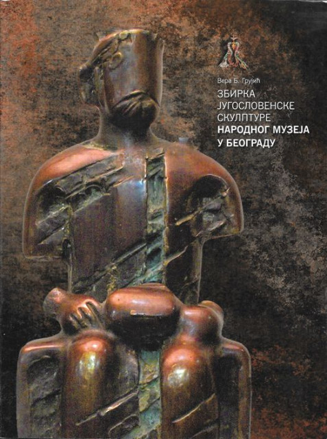 Zbirka jugoslovenske skulpture Narodnog muzeja u Beogradu - Vera B. Grujić