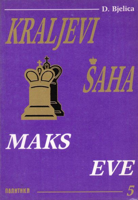 Kraljevi šaha 5: Maks Eve - Dimitrije Bjelica