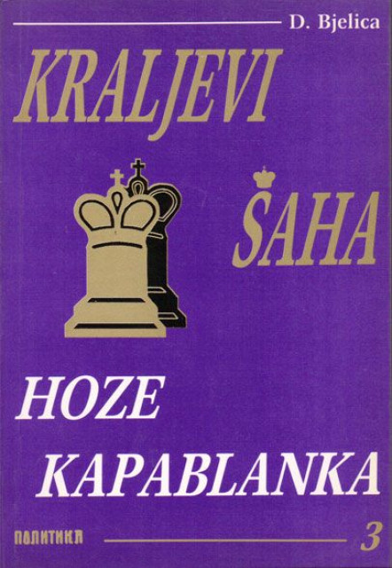 Kraljevi šaha 3: Hoze Kapablanka - Dimitrije Bjelica