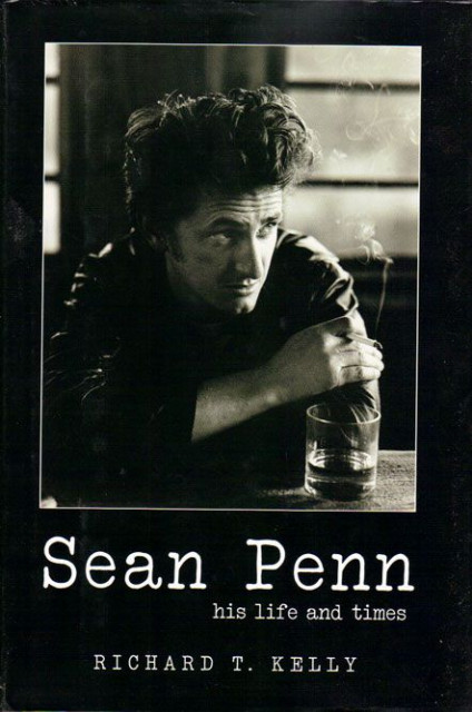 Sean Penn, his life and times - Richard T. Kelly