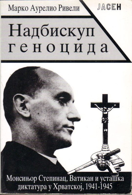 Nadbiskup genocida. Monsinjor Stepinac, Vatikan i ustaška diktatura u Hrvatskoj 1941-1945 - Marko Aurelio Riveli