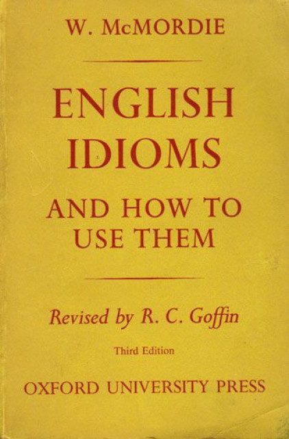 English Idioms and How to Use Them - W. McMordie
